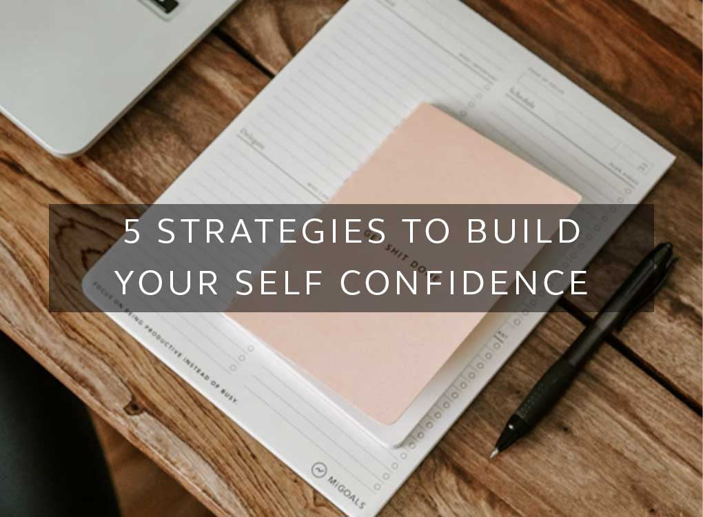5 Strategies to Build Your Self Confidence