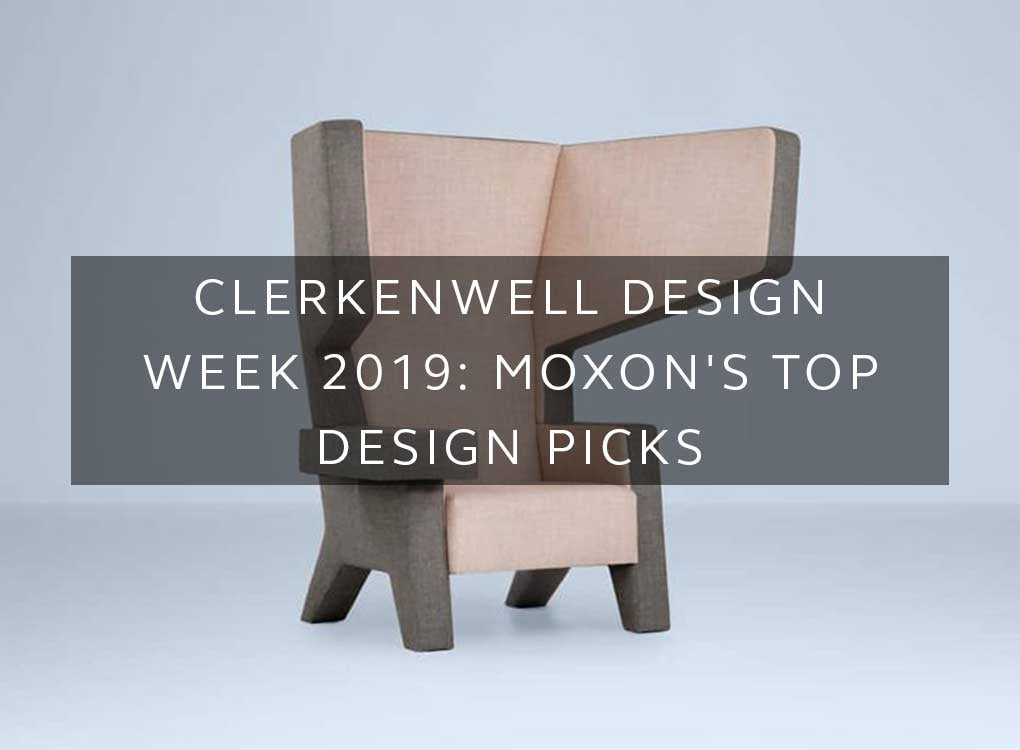 Clerkenwell Design Week 2019: MOXON's Top Design Picks