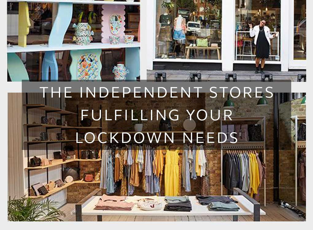 THE INDEPENDENT STORES FULFILLING YOUR LOCKDOWN NEEDS